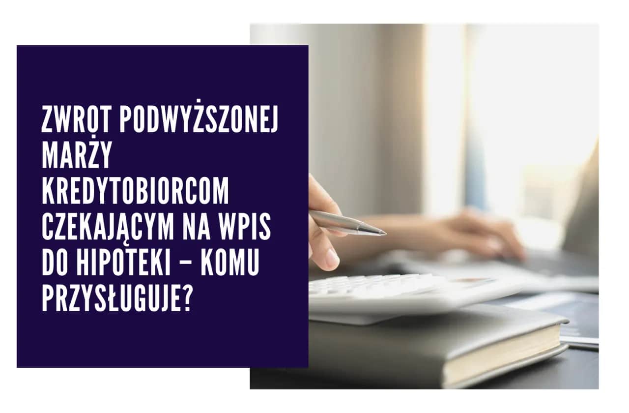 Zwrot za wpis do hipoteki dla kogo? Sprawdź, czy możesz odzyskać koszty